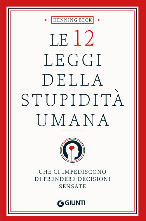 Le 12 leggi della stupidit umana. Che ci impediscono di prendere decisioni sensate