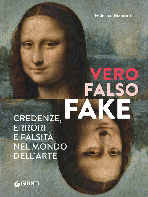 Vero, falso, fake. Credenze, errori e falsit nel mondo dell'arte