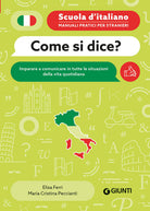 Come si dice? Imparare a comunicare in tutte le situazioni della vita quotidiana
