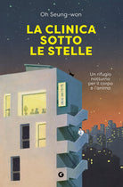 La clinica sotto le stelle. Un rifugio notturno per il corpo e l'anima