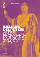 Immagini del potere. Arte e propaganda da Augusto a Trump