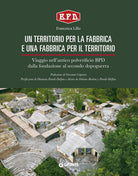 Un territorio per la fabbrica e una fabbrica per il territorio. Viaggio nell'antico polverificio BPD dalla fondazione al secondo dopoguerra