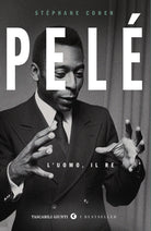 Pelé. L'uomo, il re