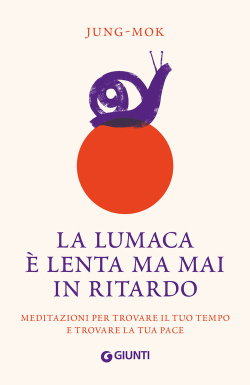 La lumaca è lenta ma mai in ritardo. Meditazioni per trovare il tuo tempo e trovare la tua pace