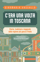 C'era una volta in Toscana. Storie, tradizioni e leggende dalla regione pi ganza d'Italia