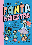 Tutta la classe va nello spazio. La mia fantamaestra. Vol. 4