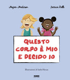Questo corpo mio e decido io. La biblioteca dei piccoli di Giorgia Cozza