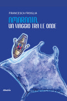 Amaranta, un viaggio tra le onde. Favola per sognatori di tutte le et