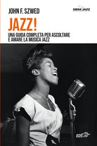 Jazz! Una guida completa per ascoltare e amare la musica jazz