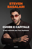 Cuore e capitale. Il mio metodo per fare business