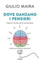 Dove danzano i pensieri. Capire il mondo con le neuroscienze