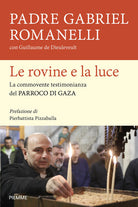 Le rovine e la luce. La commovente testimonianza del parroco di Gaza