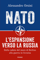 NATO. L'espansione verso la Russia. Dalla caduta del muro di Berlino alla guerra in Ucraina
