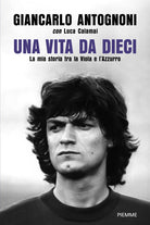 Una vita da dieci. La mia storia tra la Viola e l'Azzurro
