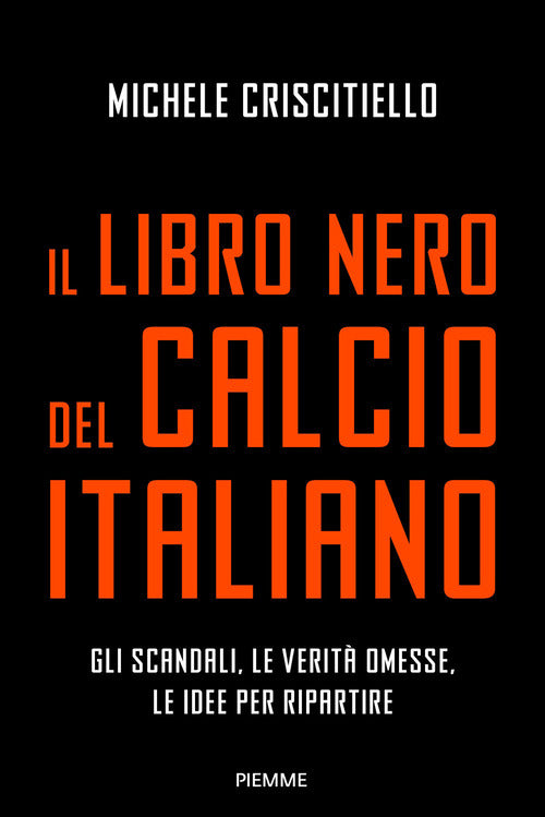 Il libro nero del calcio italiano. Gli scandali, le verit omesse, le idee per ripartire