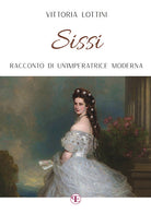 Sissi. Racconto di un'imperatrice moderna