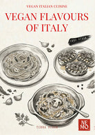 Vegan flavors of Italy. Vol. 1: Original plant-based recipes inspired by Italian culinary tradition
