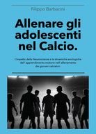Allenare gli adolescenti nel calcio. L'impatto delle neuroscienze e le dinamiche ecologiche dell'apprendimento motorio nell'allenamento dei giovani calciatori