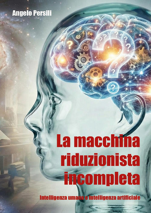 La macchina riduzionista incompleta. Intelligenza umana e intelligenza artificiale
