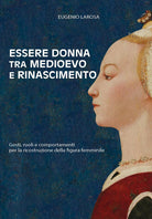 Essere donna tra Medioevo e Rinascimento. Gesti, ruoli e comportamenti per la ricostruzione della figura femminile