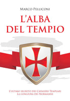 L'alba del Tempio. L'ultimo segreto dei Cavalieri Templari. La congiura dei Normanni