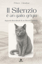 Il silenzio è un gatto grigio. Appunti disordinati di un filosofo peloso