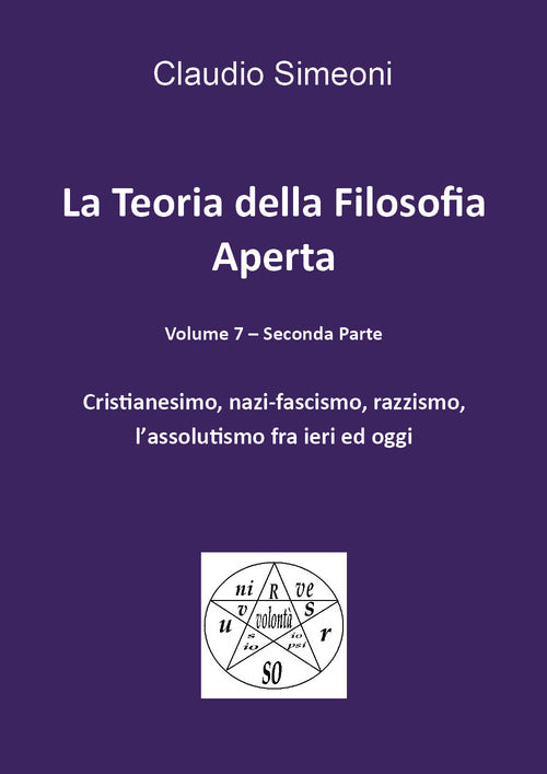 La teoria della filosofia aperta. Vol. 7/2: Cristianesimo, nazi-fascismo, razzismo, l'assolutismo fra ieri e oggi