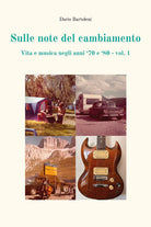 Sulle note del cambiamento negli anni '70 e '80. Vol. 1: Vita e musica di un'epoca