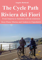 The Cycle Path Riviera dei Fiori. From Imperia to Sanremo with an extension from Diano Marina and Andora to Ospedaletti