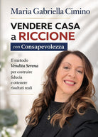 Vendere casa a Riccione con consapevolezza. Il metodo «vendita serena» per costruire fiducia e ottenere risultati concreti