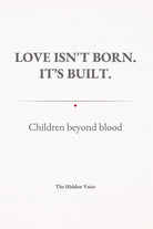 Love isn't born. It's built. Children beyond blood
