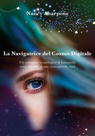 La navigatrice del cosmo digitale. Un cammino tecnologico al femminile verso un web sicuro, consapevole, tuo!