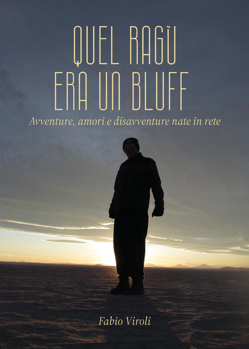 Quel ragù era un bluff. Avventure, amori e disavventure nate in rete