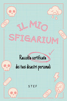 Il mio sfigarium. Raccolta certificata dei tuoi disastri personali