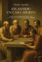 Atlantide: un caso aperto. Indagine storica dei dialoghi platonici Timeo e Crizia e interpretazione del Disco di Festo come mappa di Atlantide