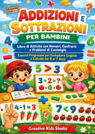 Addizioni e sottrazioni per bambini. Libro di attività con numeri, confronti e problemi di conteggio esercizi progressivi per sviluppare logica e calcolo