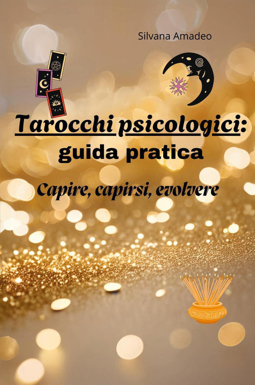 Tarocchi psicologici: guida pratica. Capire capirsi evolvere