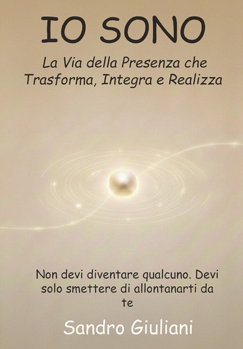 Io sono. La via della presenza che trasforma integra e realizza