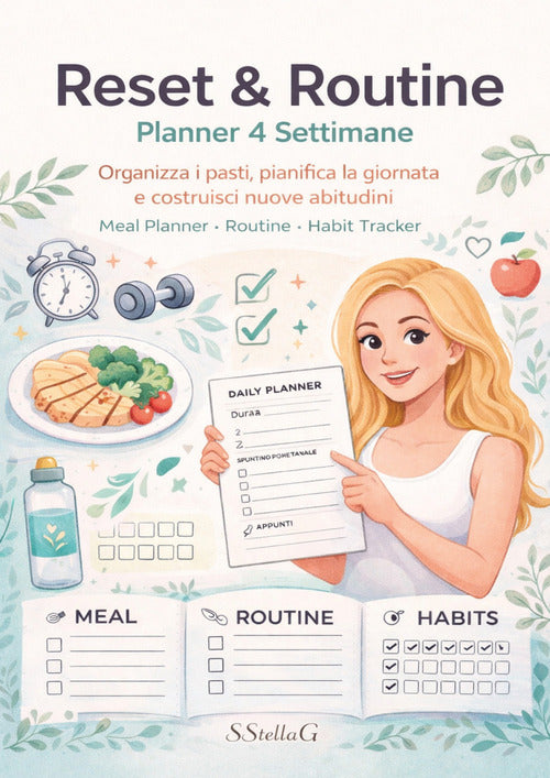Reset & routine. Planner 4 settimane. Organizza i pasti, pianifica la giornata e costruisci nuove abitudini