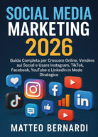 Social media marketing. Guida completa per crescere online, vendere sui social e isare Instagram, TikTok, Facebook, YouTube e LinkedIn in modo strategico