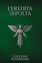 L'eredità sepolta. Il Codice Angelico. Vol. 2
