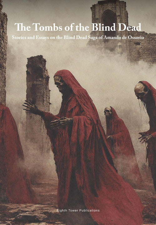 The tombs of the blind dead. Stories and essays on the blind dead saga of Amando de Ossorio