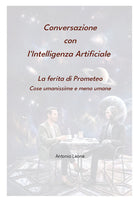 Conversazione con l'Intelligenza Artificiale. La ferita di Prometeo. Cose umanissime e meno umane