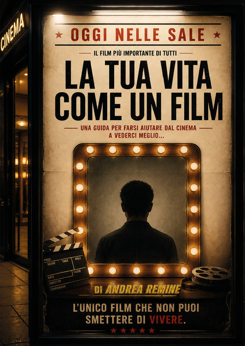 La tua vita come un film. Una guida per farsi aiutare dal cinema a vederci meglio