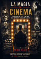 La magia del cinema. La mia vita nel cinema e il cinema nella mia vita