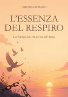 L'essenza del respiro. Dal silenzio delle ali al volo dell'anima