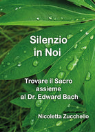Silenzio in noi. Trovare il sacro assieme al dr. Edward Bach