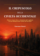 Il crepuscolo della civilt occidentale. Potere senza etica e dominio del capitale in una democrazia ormai di facciata