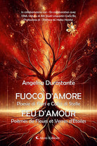 Fuoco d'amore. Poesie di fiori e calici di stelle-Feu d'amour. Pomes de fleurs et verres d'etoiles