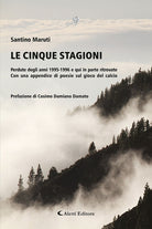 Le cinque stagioni. Perdute degli anni 1995-1996 e qui in parte ritrovate. Con un appendice di poesie sul gioco del calcio